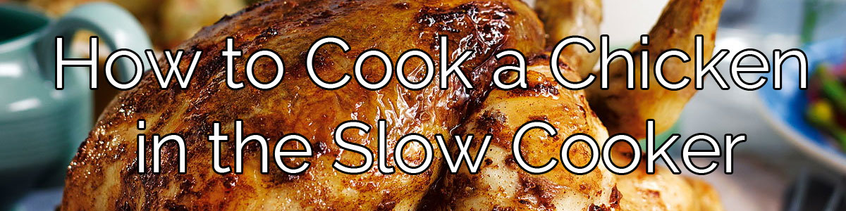 How To Cook A Chicken In The Slow Cooker